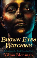 Brown Eyes Watching: Reflections of a Black Canadian Poet